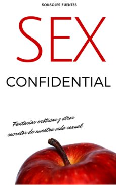 sex confidential. fantasias eroticas y otros secretos de nuestra vida sexual (ebook)-sonsoles fuentes-9781370915385