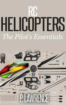 rc helicopters: the pilot’s essentials-paul lawrence-9781386811985