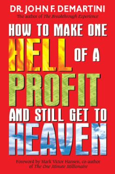how to make one hell of a profit and still get in to heaven (ebook)-john f. demartini-9781401929985