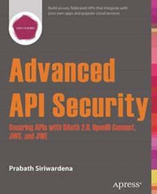 advanced api security: securing apis with oauth 2.0, openid connect, jws, and jwe-prabath siriwardena-9781430268185