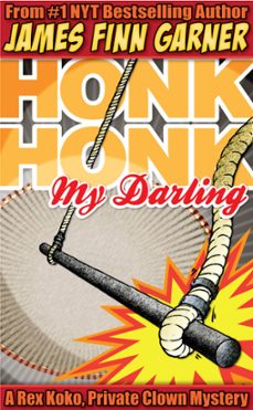honk honk, my darling: a rex koko, private clown mystery (ebook)-james finn garner-9781452499185
