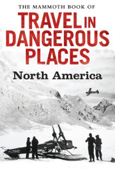 the mammoth book of travel in dangerous places: north america (ebook)-john keay-9781472100085