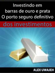 investindo em barras de ouro e prata - o porto seguro definitivo dos investimentos (ebook)-9781507187685
