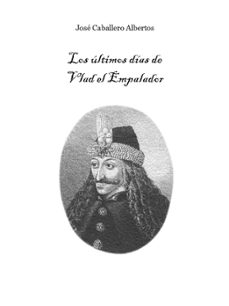 los ultimos dias de vlad el empalador (ebook)-jose caballero-9781533709585