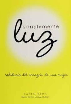 simplemente luz: sabiduria del corazon de una mujer (3ª ed.)-karen berg-9781571896285