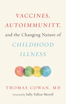vaccines, autoimmunity, and the changing nature of childhood illness (ebook)-thomas cowan-9781603587785
