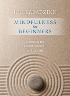 mindfulness for beginners: reclaiming the present moment-and your life-9781604076585