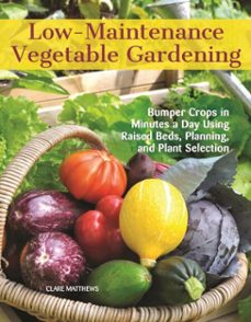 low-maintenance vegetable gardening (ebook)-clare matthews-9781620082485