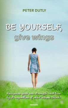 be yourself, give wings (ebook)-peter dutly-9781642684285
