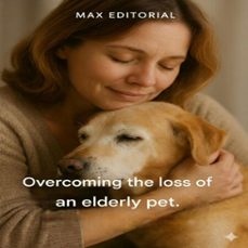 overcoming the loss of an elderly pet. (ebook)-max editorial-9781779745385