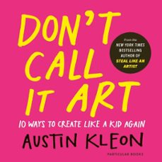 don't call it art (ebook)-austin kleon-9781837312085