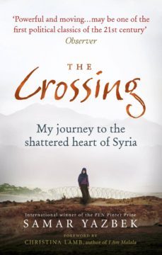 the crossing: my journey to the shattered heart of syria-samar yazbek-9781846044885