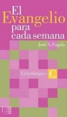 el evangelio para cada semana: ciclo liturgico c-jose antonio pagola-9781934996485