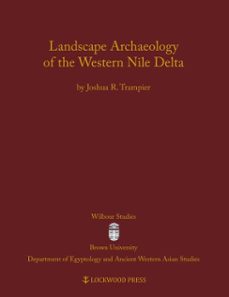 landscape archaeology of the western nile delta (ebook)-joshua r. trampier-9781937040185