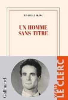 un homme sans titre (prix littéraire de la grande mosquée de paris 2022 (catégorie roman), le prix du livre la tribune 2023   (hybride) et le grand prix du roman métis 2023-xavier le clerc-9782072987885