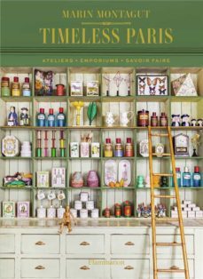 timeless paris: ateliers, emporiums, savoir faire-marin montagut-9782080206985