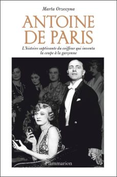 antoine de paris. l'histoire captivante du coiffeur qui inventa la coupe a la garçonne (ebook)-marta orzeszyna-9782080480385