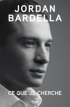 ce que je cherche-jordan bardella-9782213730585