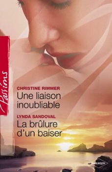 une liaison inoubliable - la brulure d'un baiser (harlequin passions) (ebook)-christine rimmer-lynda sandoval-9782280267885