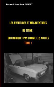 les aventures et mesaventures de titine, un cabriolet pas comme les autres ... (ebook)-9782322480685