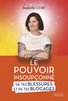le pouvoir insoupçonne de tes blessures et de tes blocages - tome 1 tout part de toi (ebook)-isabelle cerf-9782361886585
