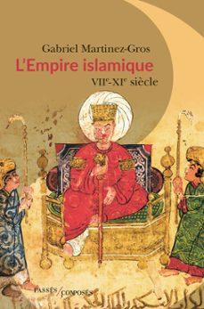 l'empire islamique : viie-xie siècle (ebook)-gabriel martinez gros-9782379331985