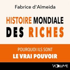 histoire mondiale des riches. pourquoi ils sont le vrai pouvoir (audiolibro)-fabrice d'almeida-9782384491285