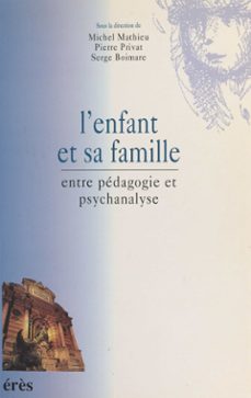 l'enfant et sa famille : entre pedagogie et psychanalyse (ebook)-michel mathieu-pierre privat-9782402041485
