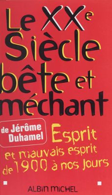 le xxe siècle bete et mechant : esprit et mauvais esprit de 1900 a nos jours (ebook)-jerome duhamel-9782402178785
