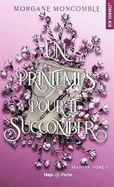 seasons. vol. 3. un printemps pour te succomber-morgane moncomble-9782755681185