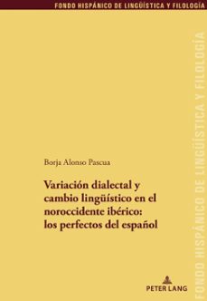variacion dialectal y cambio linguistico en el noroccidente iberico: los perfectos del español (ebook)-borja alonso pascua-9783034346085