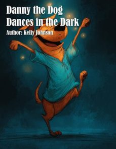 danny the dog dances in the dark (ebook)-kelly johnson-kelly johnson-9783692289885