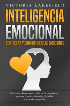 inteligencia emocional - controlar y comprender las emociones: como leer a las personas, influir en las emociones y gestionar el estres. mas exito y felicidad gracias a la autogestion (ebook)-victoria lakefield-9783757622985
