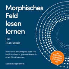 morphisches feld lesen lernen  das praxisbuch: wie sie das morphogenetische feld intuitiv erfassen, gekonnt deuten &amp; sicher fur sich nutzen  inkl. beispielen aus alltag &amp; beruf, lesetechniken uvm. (audiolibro)-karla hoogendorm-9783757624385