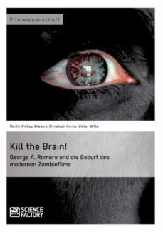 kill the brain! george a. romero und die geburt des modernen zombiefilms.-9783956870385