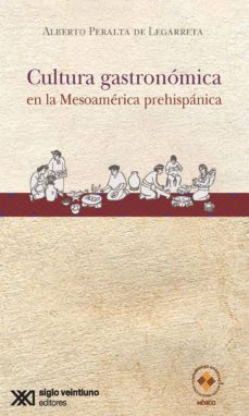 cultura gastronómica en la mesoamérica prehispánica (ebook)-alberto peralta de legarreta-9786070309885