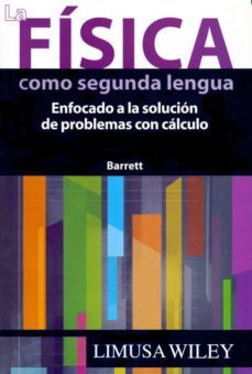 la fisica como segunda lengua: enfocado a la solucion de problema s con calculo-thomas barret-9786070503085