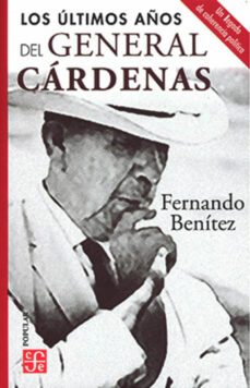 los ultimos años del general cardenas-fernando benitez-9786071673985