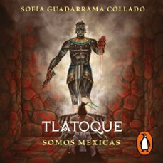 tlatoque. somos mexicas (audiolibro)-sofia guadarrama collado-9786073827485