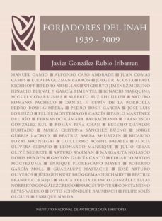 forjadores del instituto nacional de antropología e historia (1939-2009) (ebook)-javier gonzalez rubio ibarren-9786075393285