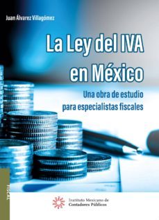 la ley del iva en mexico. una obra de estudio para especialistas fiscales (ebook)-juan alvarez villagomez-9786078463985