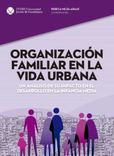organizacion familiar en la vida urbana. un analisis de su impacto en el desarrollo en la infancia media (ebook)-9786078616985