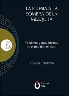 la iglesia a la sombra de la mezquita (ebook)-sidney h griffith-9786079939885