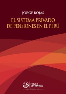 el sistema privado de pensiones en el peru (ebook)-jorge rojas-9786123170585