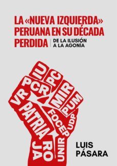 la nueva izquierda peruana en su decada perdida: de la ilusion a la agonia (ebook)-luis pasara-9786123177485