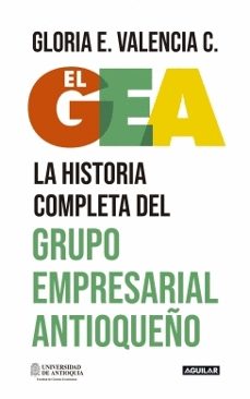 el gea la historia completa del grupo empresarial antioqueño-gloria e valencia c-9786287539785