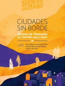 ciudades sin borde. jovenes de venezuela en colombia aqui y ahora (ebook)-de antioquia, casa, universidad de las estrategias-9786287729285