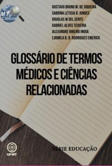 glossario de termos medicos e ciencias relacionadas (ebook)-gustavo b. m. siqueira; sabrina l. b. junges; douglas w. sente; gabriel a. teixeira; alexandre r. de del inoue-9786501160085
