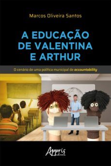 a educaço de valentina e arthur: o cenario de uma politica municipal de accountability (ebook)-marcos oliveira santos-9786525008585