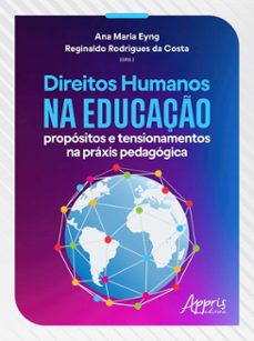direitos humanos na educaço propositos e tensionamentos na praxis pedagogica (ebook)-ana maria eyng-reginaldo rodrigues da costa-9786525062785